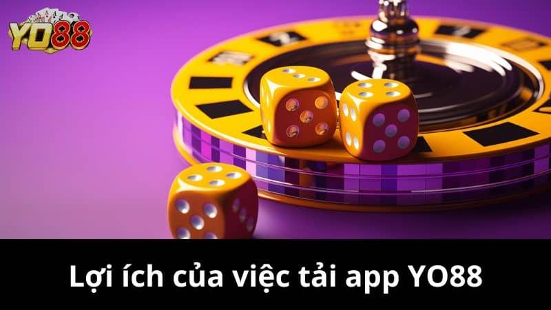 Lợi ích khi tải app Yo88 về thiết bị