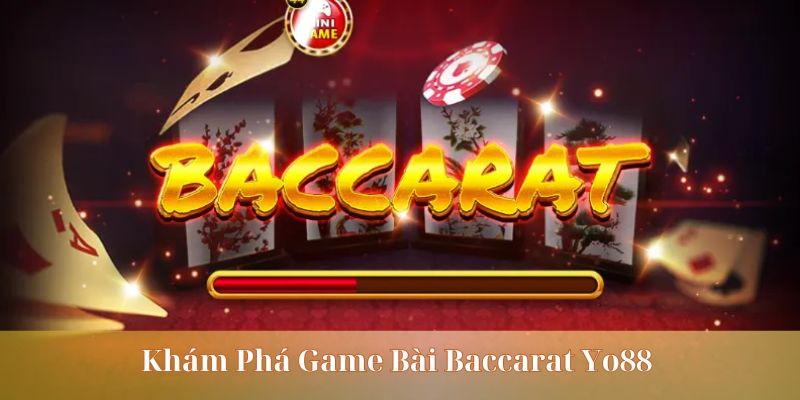 Tham gia cược nhanh thắng lớn cùng Baccarat Yo88