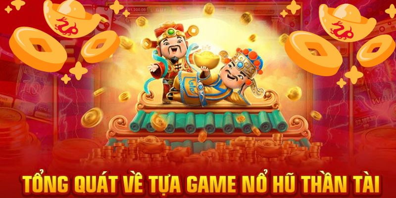 Tổng quan game nổ hũ Thần Tài